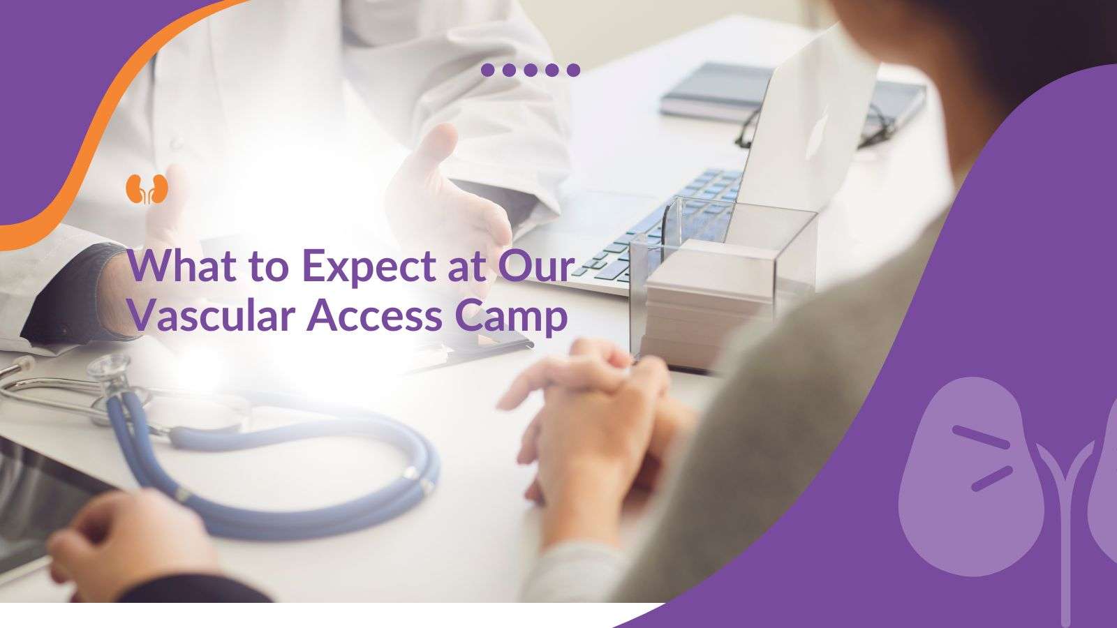What to Expect at Our Vascular Access Camp