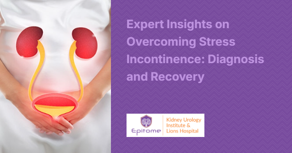 Expert Insights on Overcoming Stress Incontinence: Diagnosis and Recovery