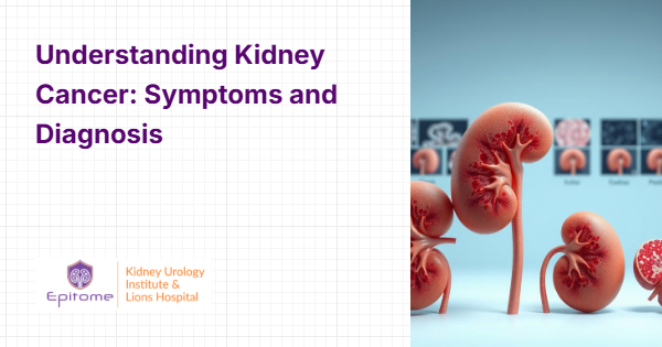 Understanding Kidney Cancer: Symptoms and Diagnosis